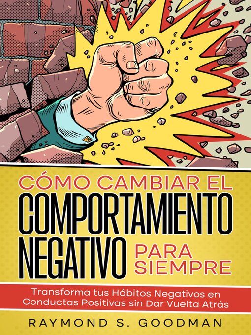 Title details for Cómo Cambiar el Comportamiento Negativo para Siempre by Raymond S. Goodman - Available